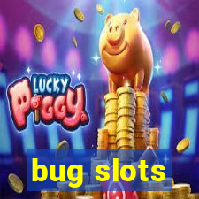 bug slots